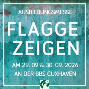 Save the Date, die Ausbildungsmesse Flagge zeigen an den BBS Cuxhaven finden im Jahr 2026 am 29.&30. September statt.